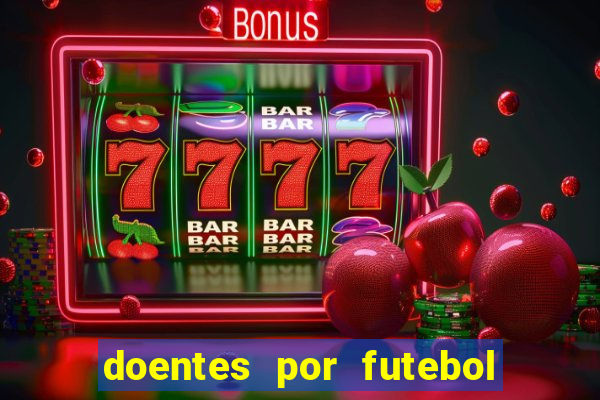 doentes por futebol guia de jogos